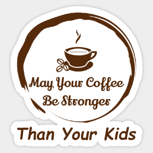 May Your Coffee Be Stronger Than Your Kids Sticker